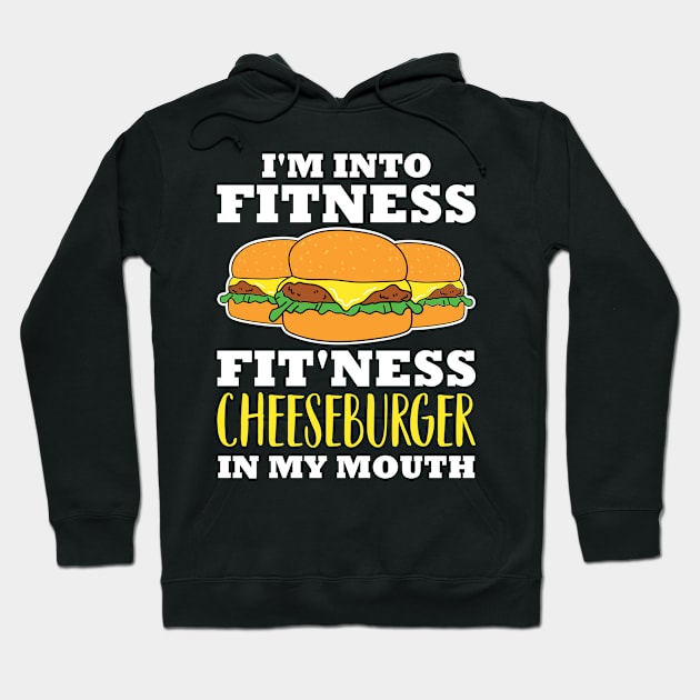 I'm Into Fitness Fit'ness Cheeseburger In My Mouth Hoodie by maxcode